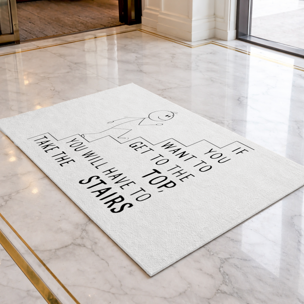 If you want to get to the top, you will have to take the stairs. Doormat
