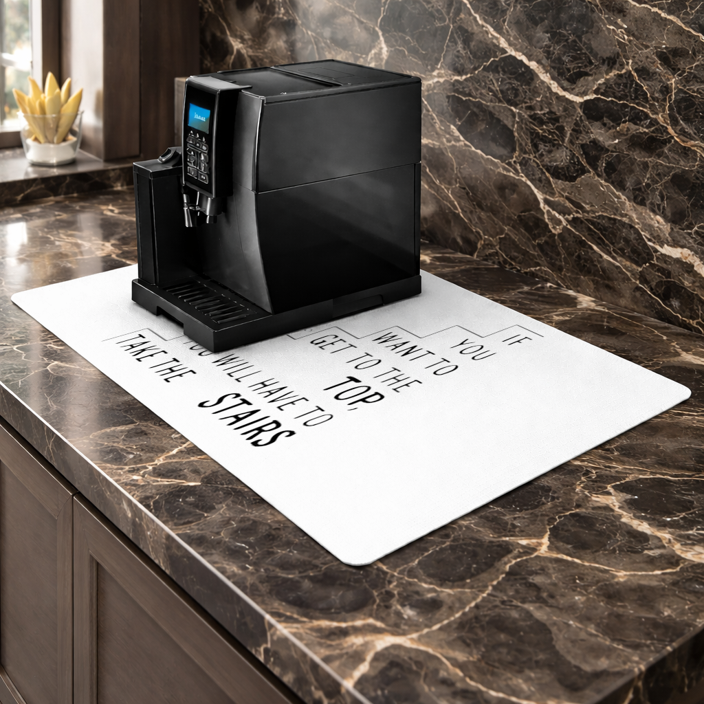 If you want to get to the top, you will have to take the stairs. Coffee Machine Base Mat