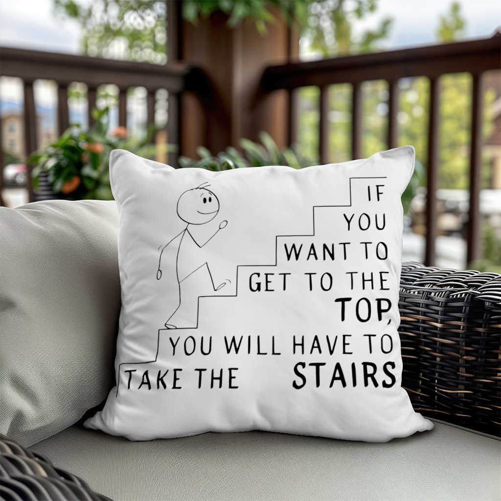 If you want to get to the top, you will have to take the stairs. Decorative pillow cover