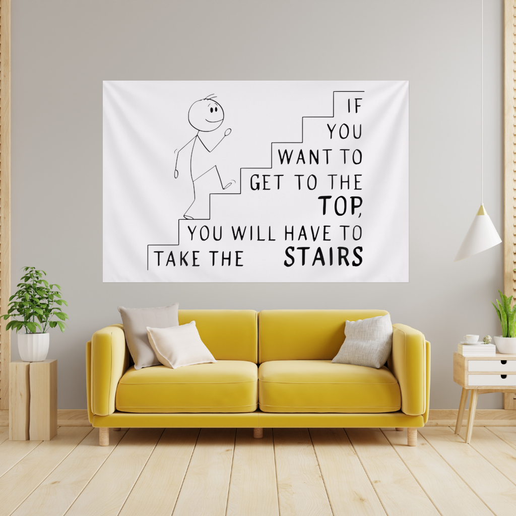 If you want to get to the top, you will have to take the stairs. Wall Tapestry